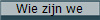 Wie zijn we